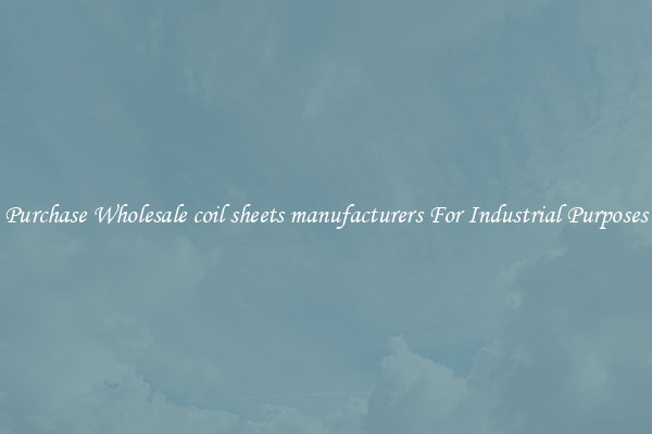 Purchase Wholesale coil sheets manufacturers For Industrial Purposes