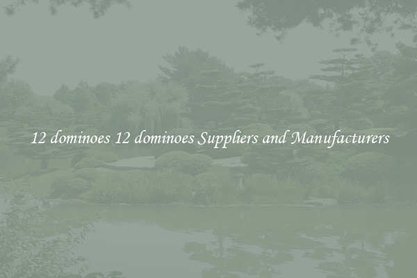 12 dominoes 12 dominoes Suppliers and Manufacturers