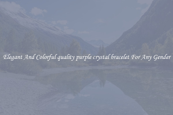 Elegant And Colorful quality purple crystal bracelet For Any Gender