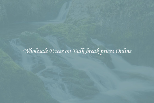 Wholesale Prices on Bulk break prices Online