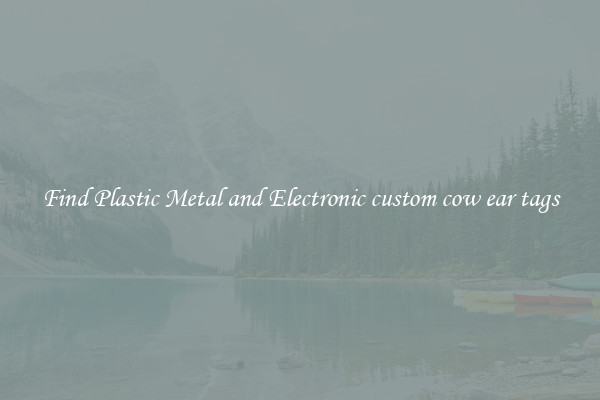Find Plastic Metal and Electronic custom cow ear tags