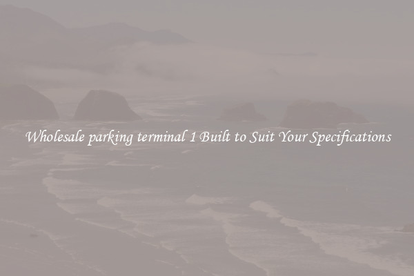 Wholesale parking terminal 1 Built to Suit Your Specifications