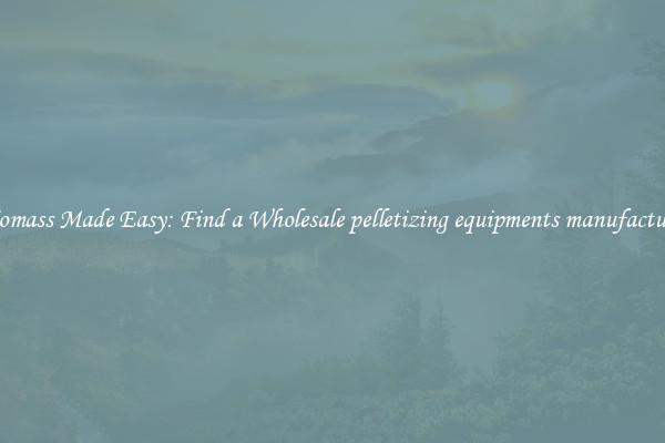  Biomass Made Easy: Find a Wholesale pelletizing equipments manufacturer 