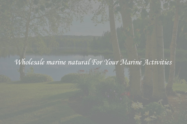 Wholesale marine natural For Your Marine Activities 