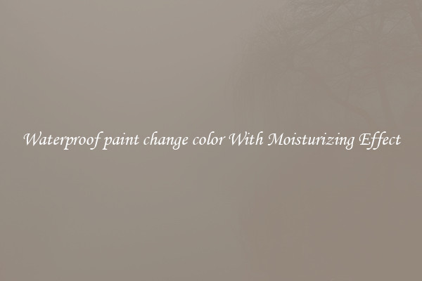 Waterproof paint change color With Moisturizing Effect