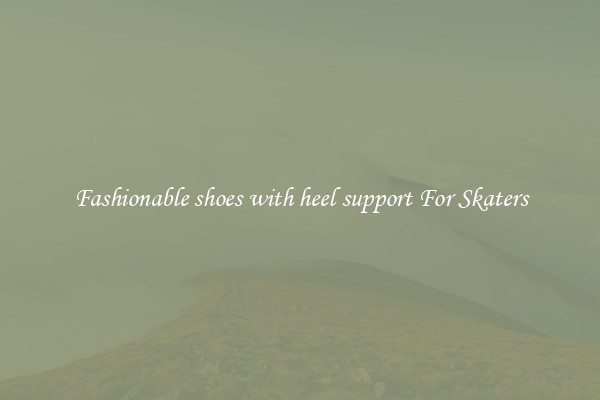 Fashionable shoes with heel support For Skaters