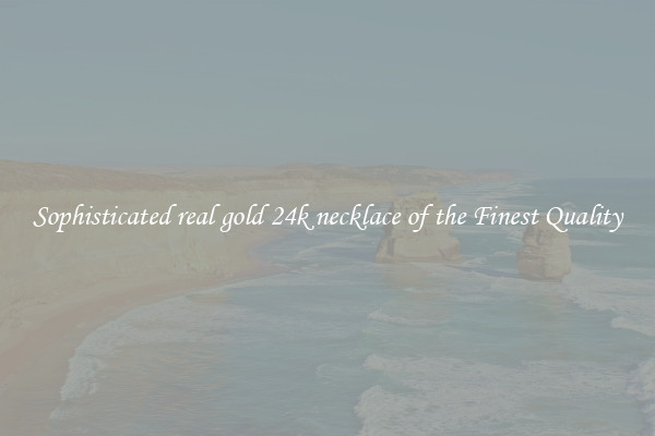 Sophisticated real gold 24k necklace of the Finest Quality