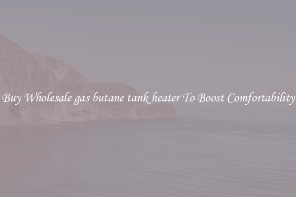 Buy Wholesale gas butane tank heater To Boost Comfortability