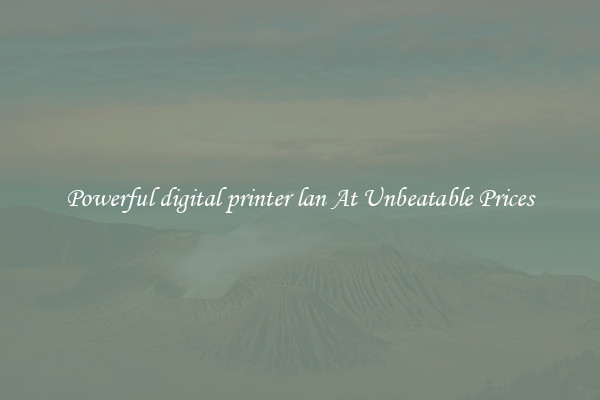 Powerful digital printer lan At Unbeatable Prices