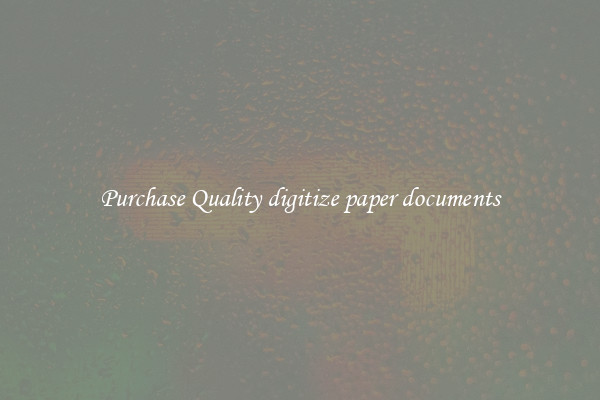 Purchase Quality digitize paper documents
