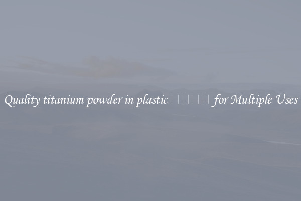 Quality titanium powder in plastic इंडस for Multiple Uses