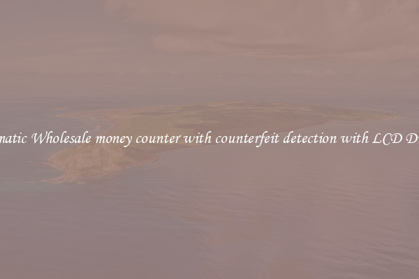 Automatic Wholesale money counter with counterfeit detection with LCD Display 