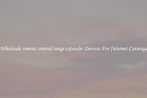 Wholesale remote control range extender Devices For Internet Coverage