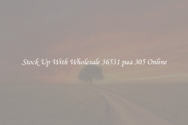 Stock Up With Wholesale 36531 paa 305 Online