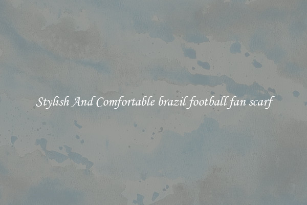Stylish And Comfortable brazil football fan scarf