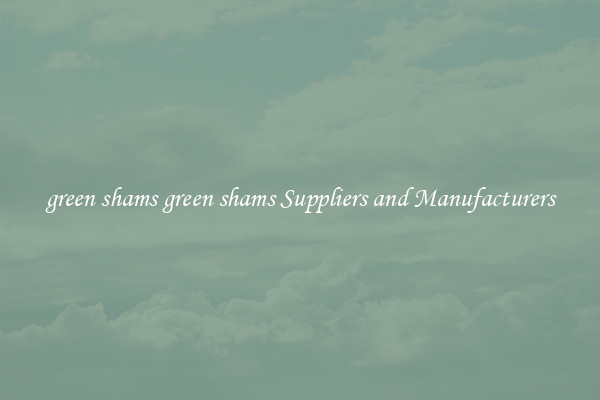 green shams green shams Suppliers and Manufacturers