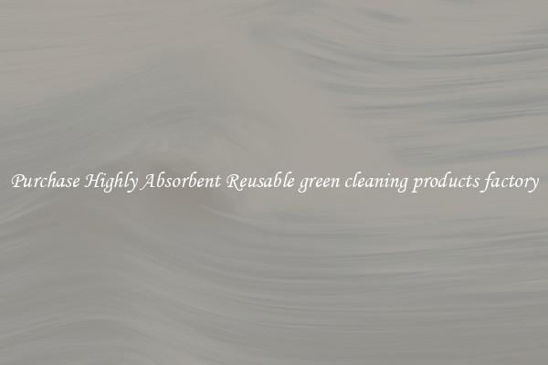 Purchase Highly Absorbent Reusable green cleaning products factory