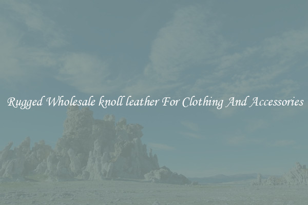 Rugged Wholesale knoll leather For Clothing And Accessories